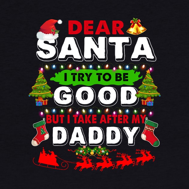 Dear Santa I Try To Be Good But I Take After My Daddy by TeeLand